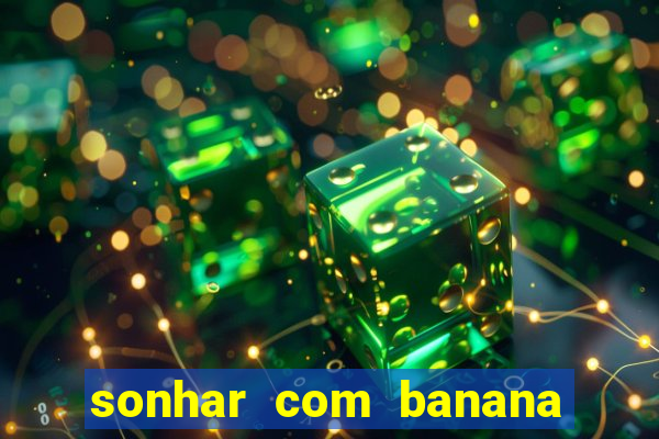 sonhar com banana no jogo do bicho